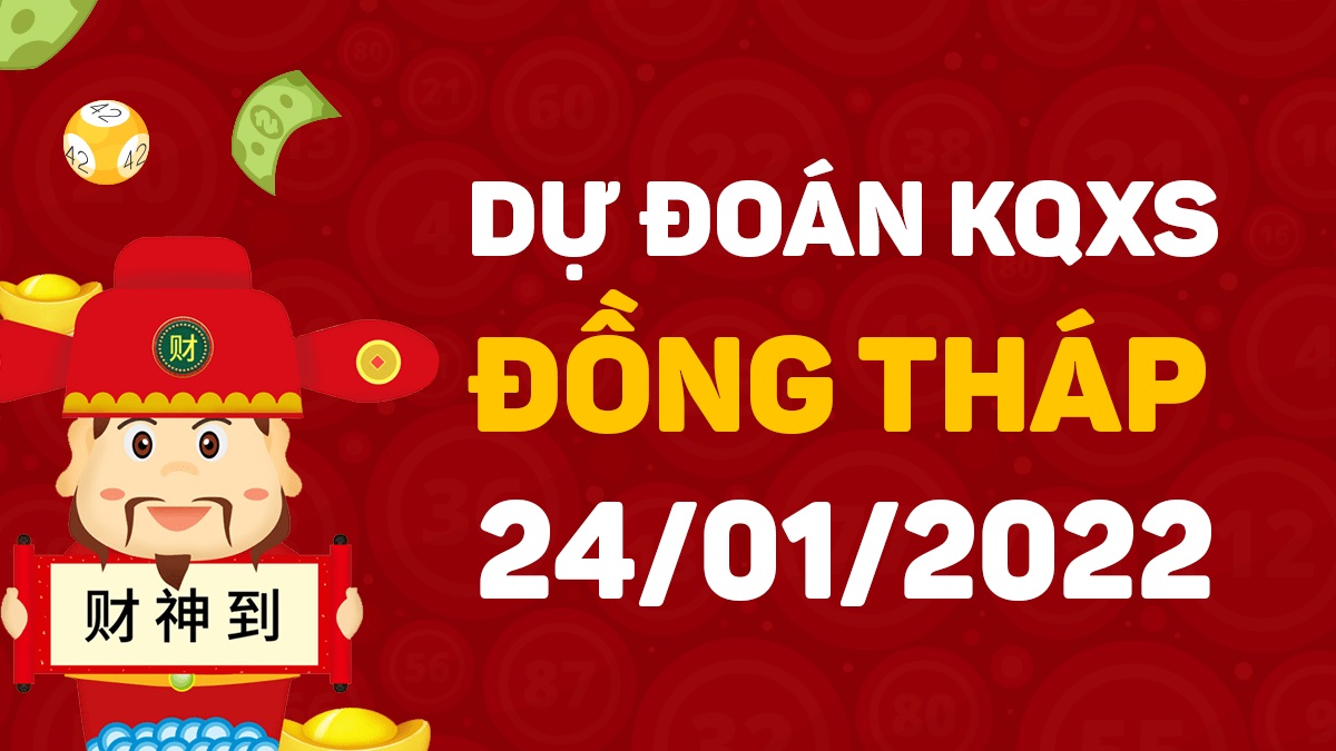 Dự đoán xổ số Đồng Tháp 24-1-2022 – Soi cầu XSĐT hôm nay