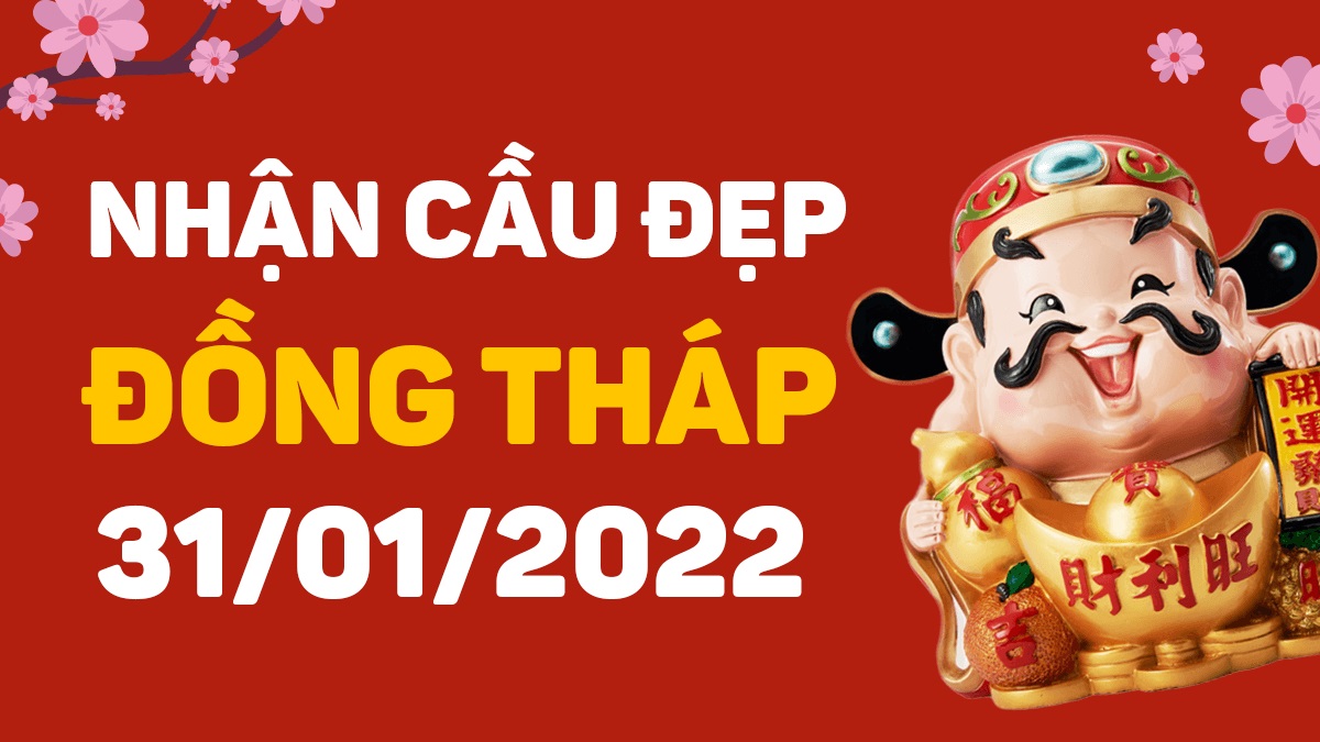 Dự đoán xổ số Đồng Tháp 31-1-2022 – Soi cầu XSĐT hôm nay