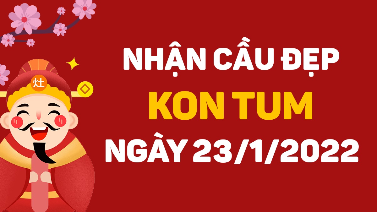 Dự đoán xổ số Kon Tum 23-1-2022 – Soi cầu XSKT hôm nay