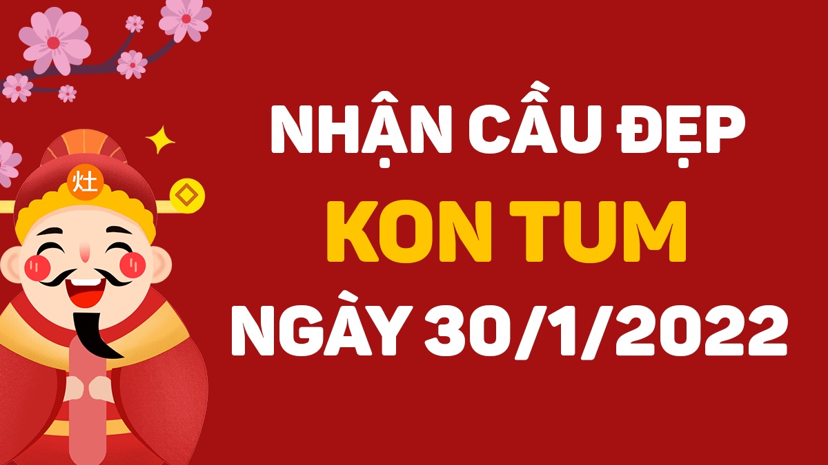 Dự đoán xổ số Kon Tum 30-1-2022 – Soi cầu XSKT hôm nay