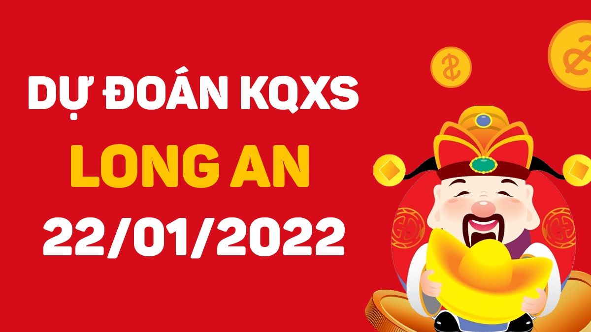 Dự đoán xổ số Long An 22-1-2022 – Soi cầu XSLA hôm nay