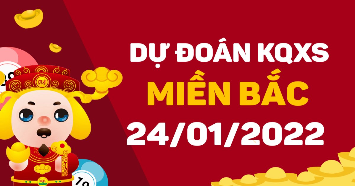 Dự đoán XSMB 24-1-2022 – Dự đoán XS Thủ Đô hôm nay