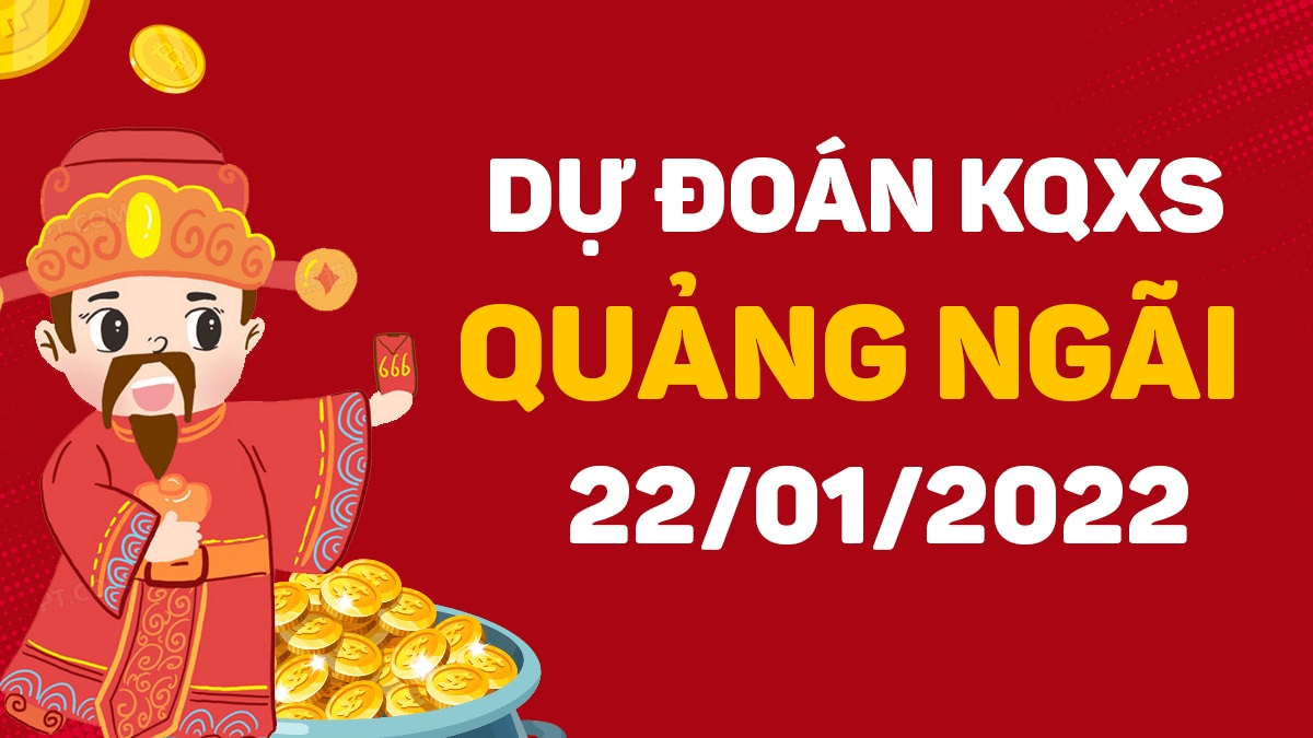 Dự đoán xổ số Quảng Ngãi 22-1-2022 – Soi cầu XSQNg hôm nay