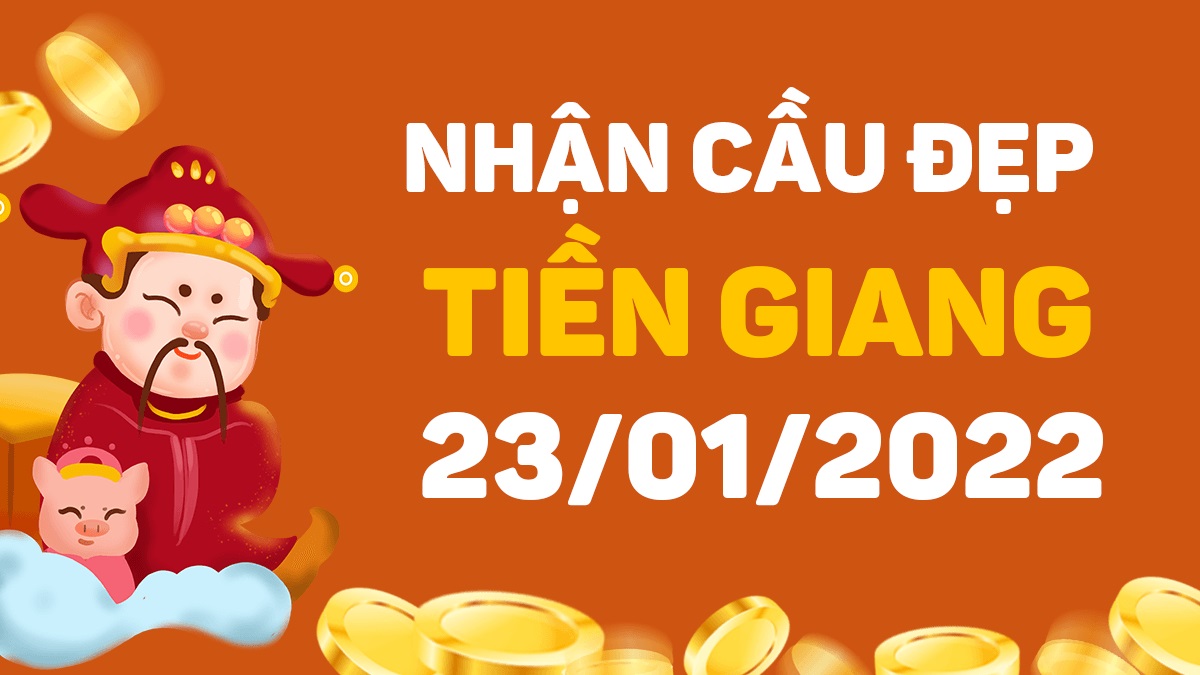 Dự đoán xổ số Tiền Giang 23-1-2022 – Soi cầu XSTG hôm nay