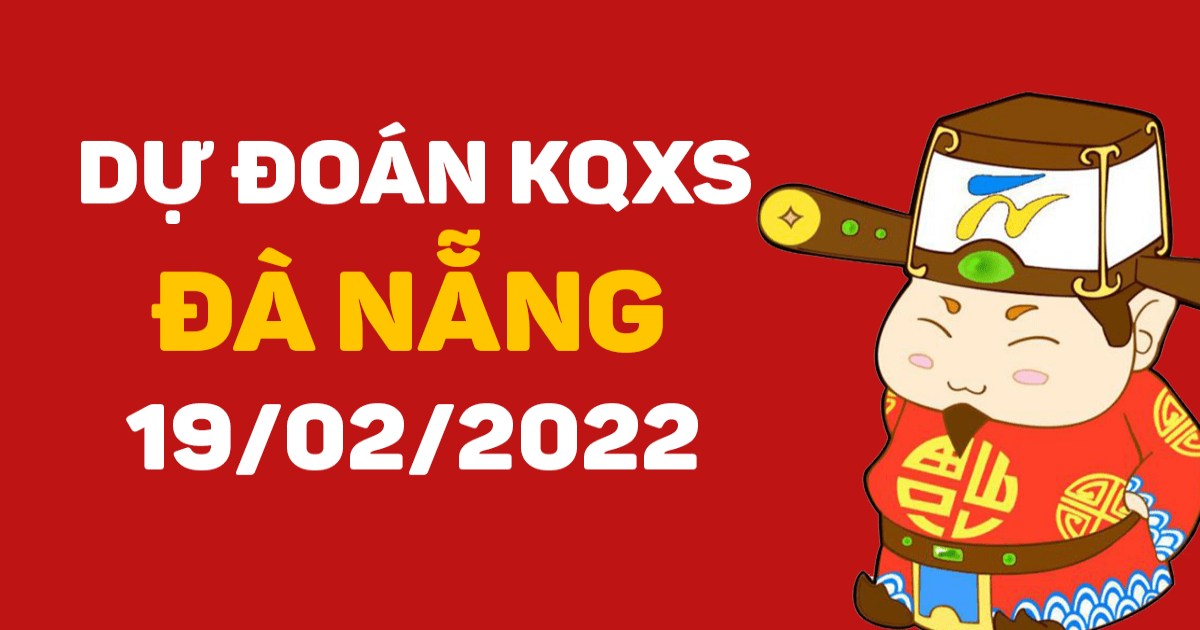 Dự đoán xổ số Đà Nẵng 19/2/2022 – Soi cầu XSĐN hôm nay