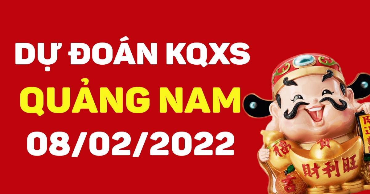 Dự đoán xổ số Quảng Nam 8-2-2022 – Soi cầu XSQN hôm nay