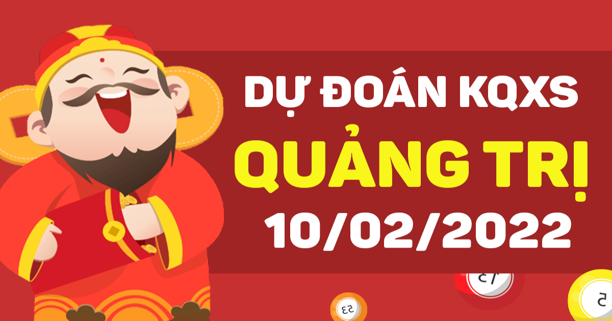 Dự đoán xổ số Quảng Trị 10/2/2022 – Soi cầu XSQTr hôm nay