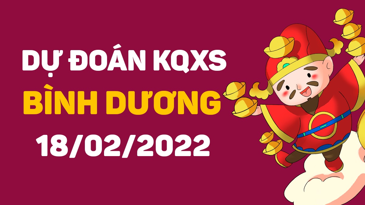 Dự đoán xổ số Bình Dương 18-2-2022 – Soi cầu XSBD hôm nay