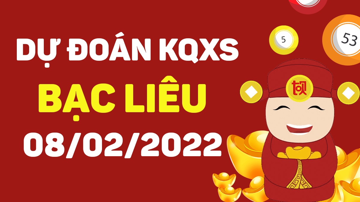 Dự đoán xổ số Bạc Liêu 8-2-2022 – Soi cầu XSBL hôm nay