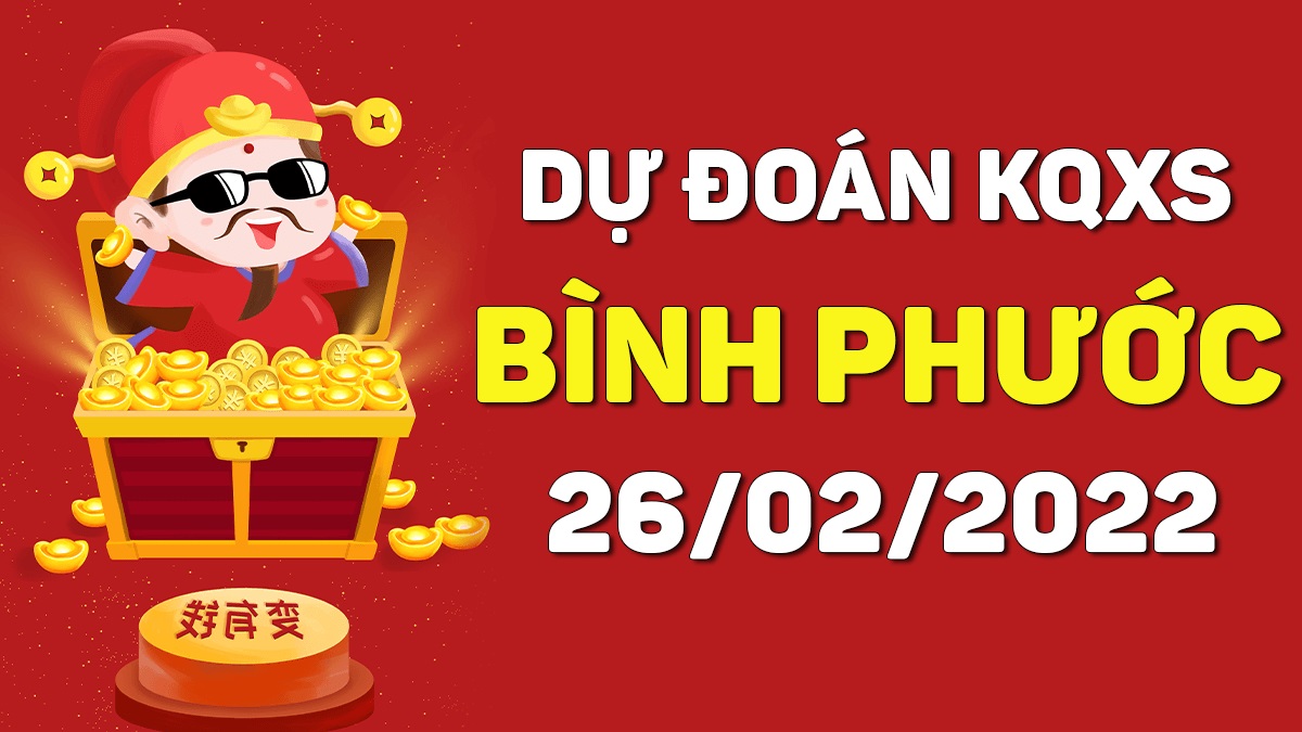 Dự đoán xổ số Bình Phước 26-2-2022 thứ 7 – Dự đoán XSBP hôm nay