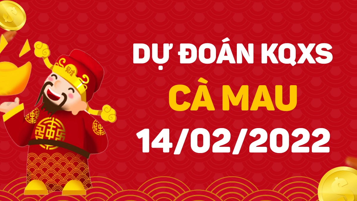 Dự đoán xổ số Cà Mau 14-2-2022 – Soi cầu XSCM hôm nay