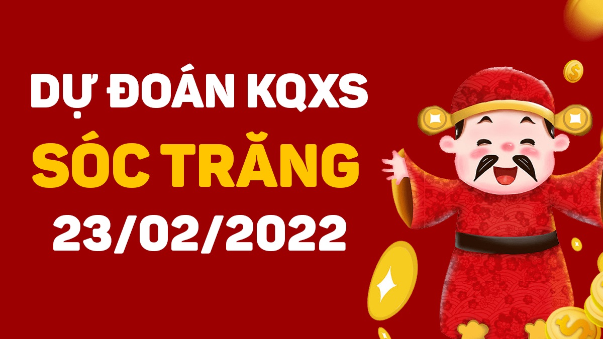 Dự đoán xổ số Sóc Trăng 23-2-2022 – Soi cầu XSST hôm nay