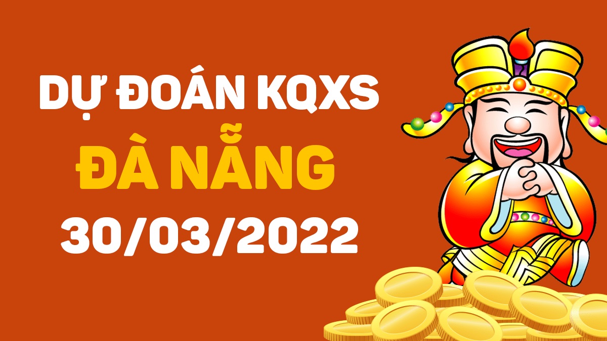 Dự đoán xổ số Đà Nẵng 30-3-2022 thứ 4 – Dự đoán XSDNa hôm nay