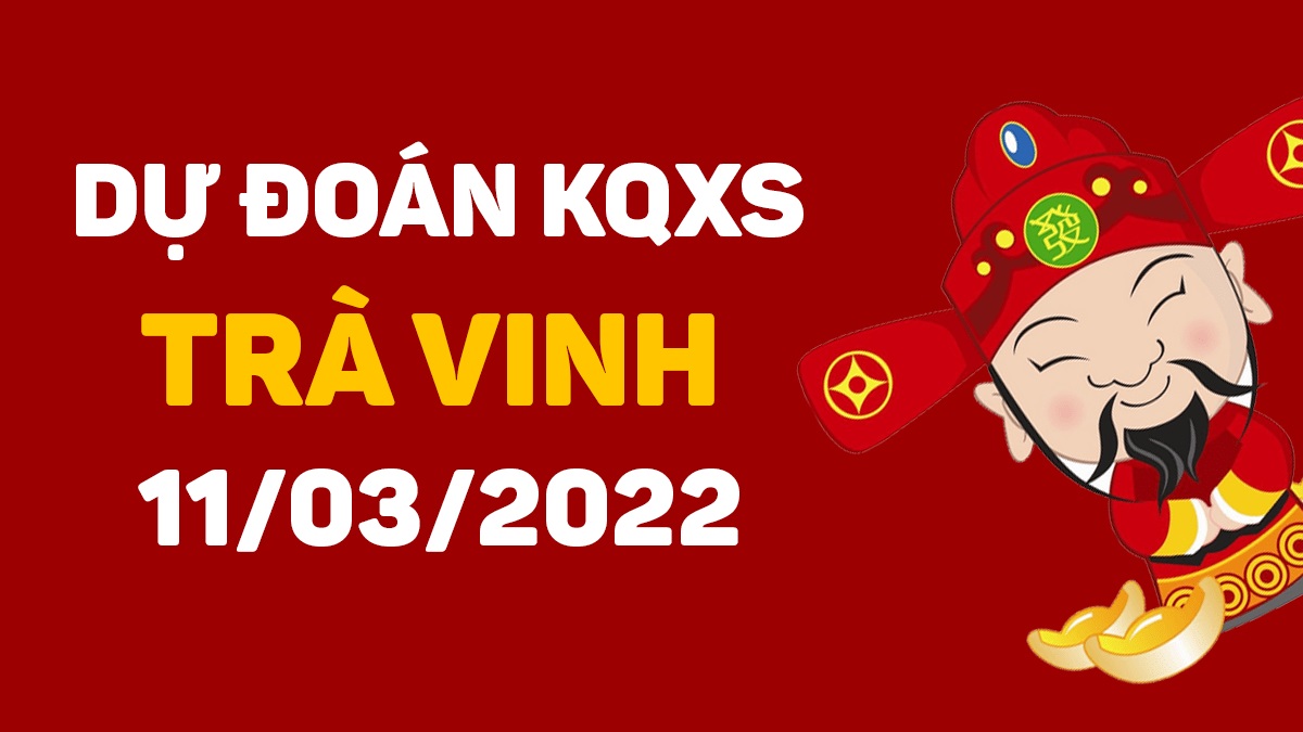 du-doan-xstv-11-3-2022