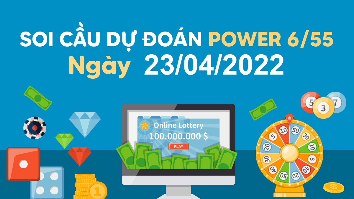 Dự đoán xổ số Power 6/55 23-4-2022 – Soi cầu Power 655 hôm nay