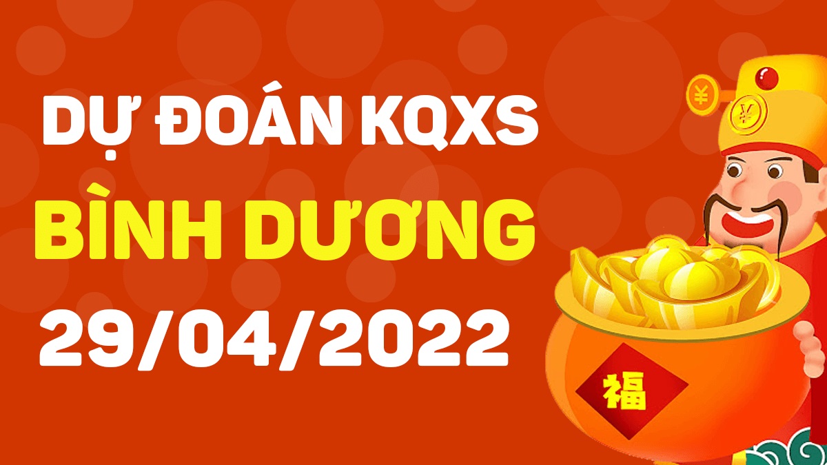 Dự đoán xổ số Bình Dương 29-4-2022 thứ 6 – Dự đoán XSBD hôm nay