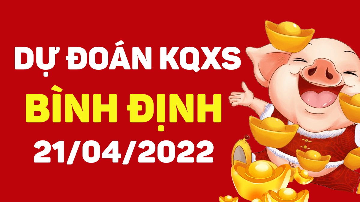 Dự đoán xổ số Bình Định 21-4-2022 thứ 5 – Dự đoán XSBDi hôm nay