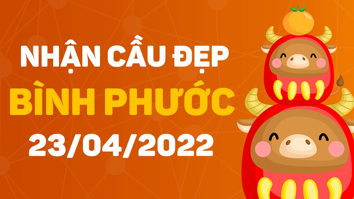 Dự đoán xổ số Bình Phước 23-4-2022 thứ 7 – Dự đoán XSBP hôm nay