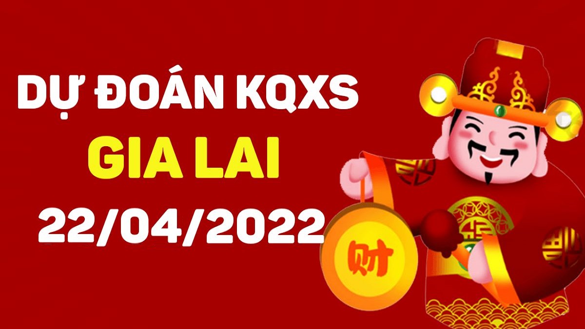 Dự đoán xổ số Gia Lai 22-4-2022 thứ 6 – Dự đoán XSGL hôm nay