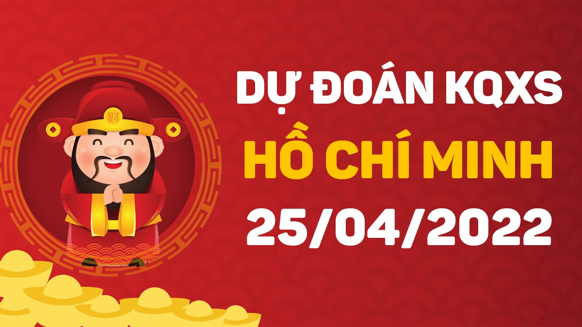 Dự đoán xổ số Hồ Chí Minh 25-4-2022 thứ 2 – Dự đoán XSHCM hôm nay