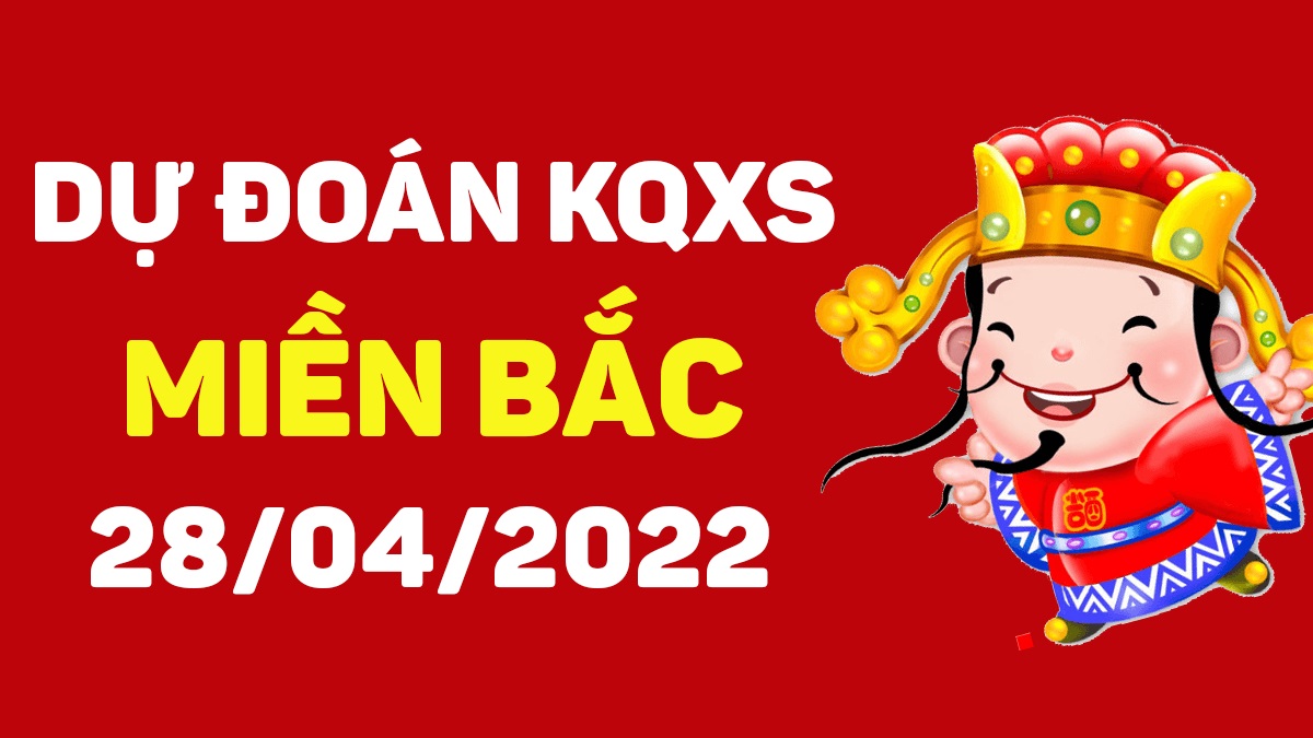 Dự đoán xổ số miền Bắc 28-4-2022 thứ 5 – Dự đoán XSTD hôm nay