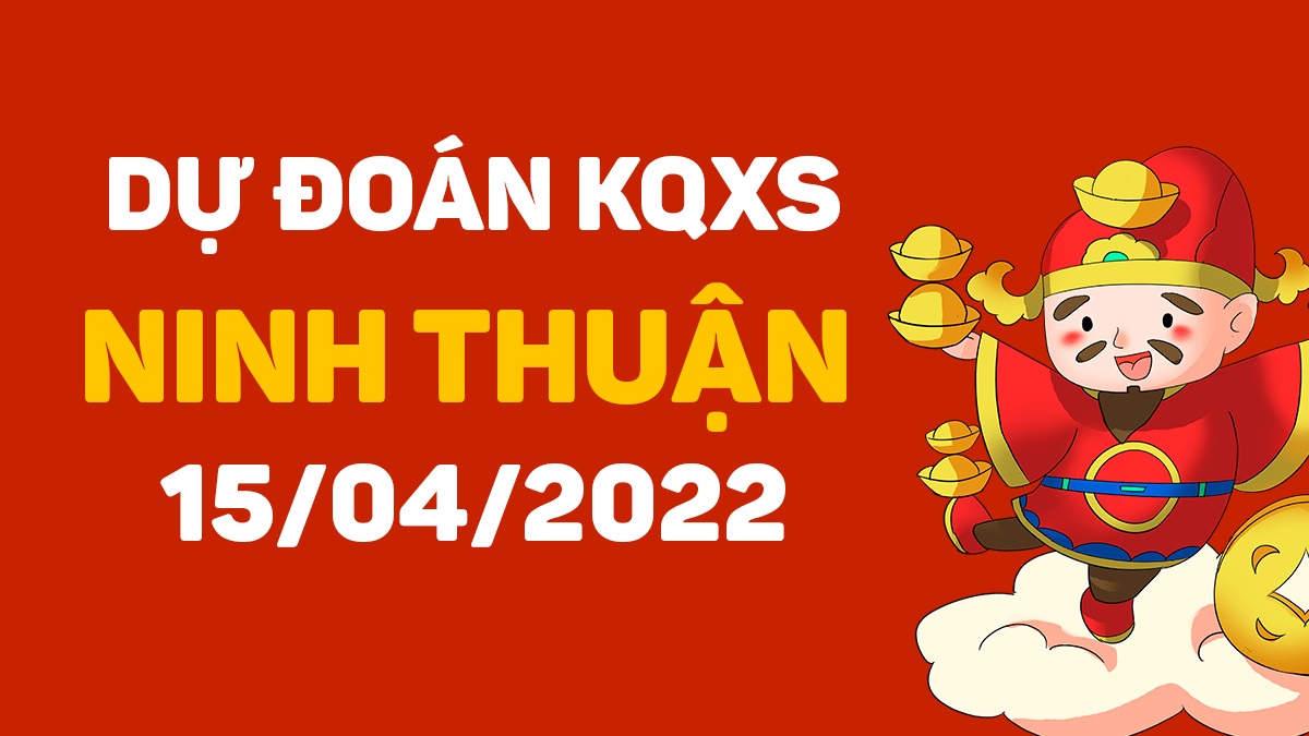 Dự đoán xổ số Ninh Thuận 15-4-2022 thứ 6 – Dự đoán XSNT hôm nay