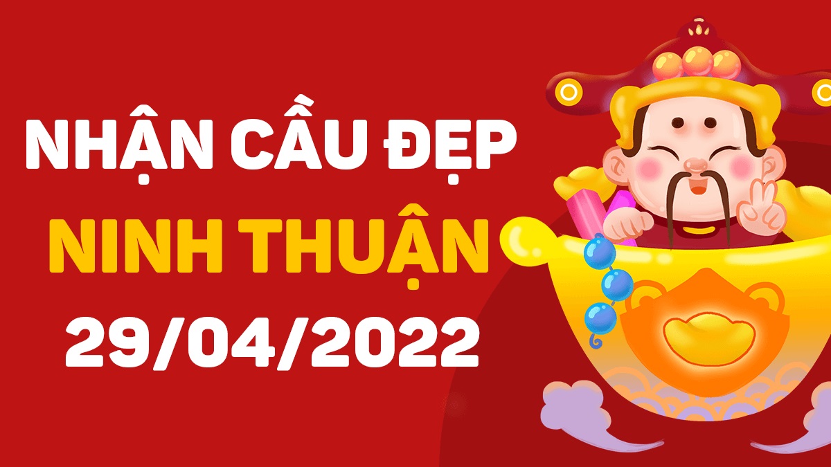 Dự đoán xổ số Ninh Thuận 29-4-2022 thứ 6 – Dự đoán XSNT hôm nay