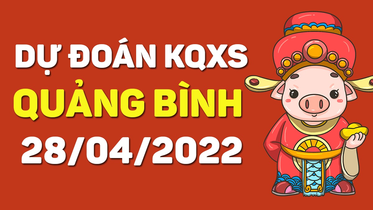 Dự đoán xổ số Quảng Bình 28-4-2022 thứ 5 – Dự đoán XSQB hôm nay