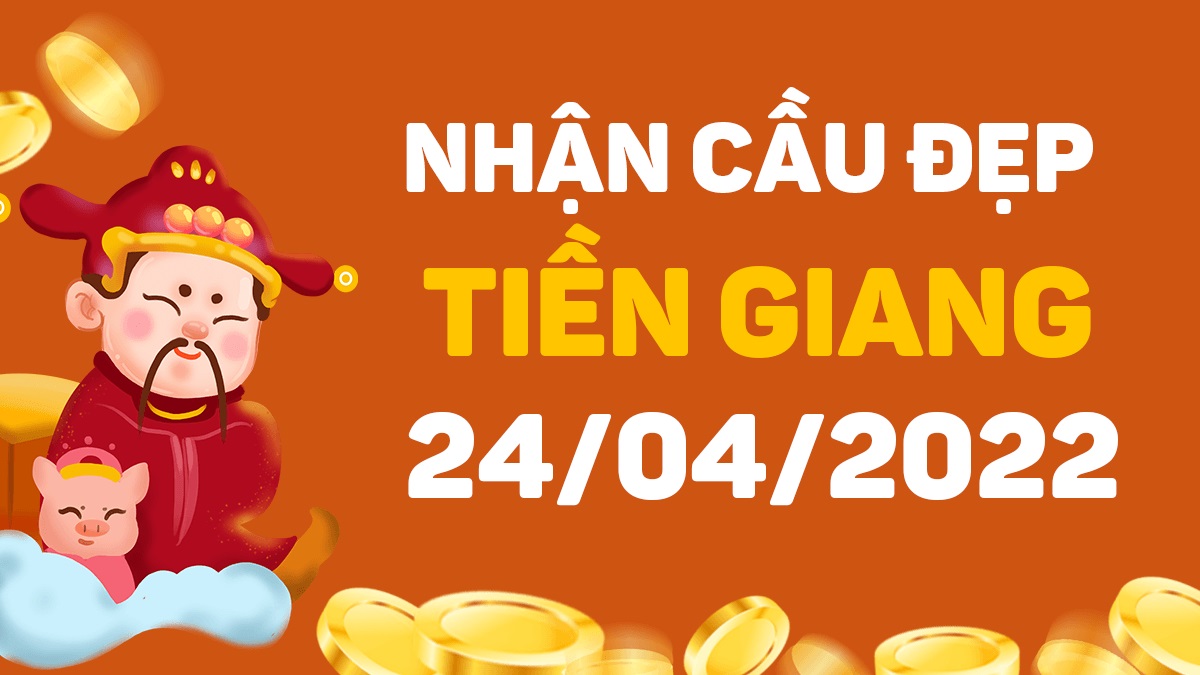 Dự đoán xổ số Tiền Giang 24-4-2022 chủ nhật – Dự đoán XSTG hôm nay