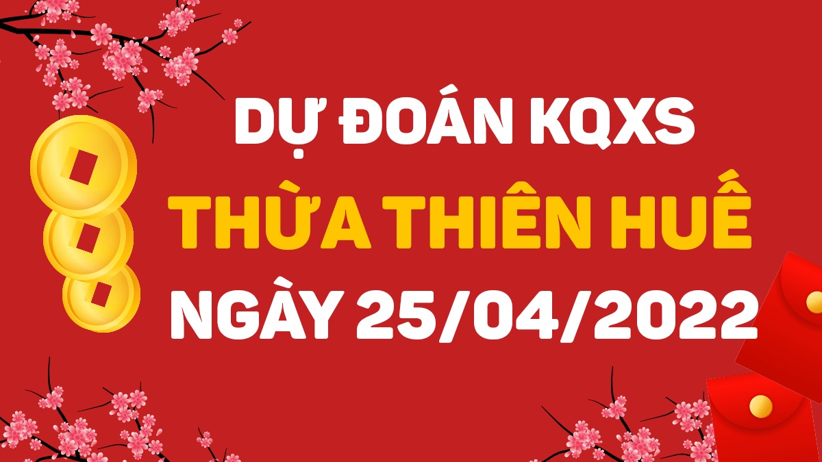 Dự đoán xổ số Huế 25-4-2022 thứ 2 – Dự đoán XSTTH hôm nay