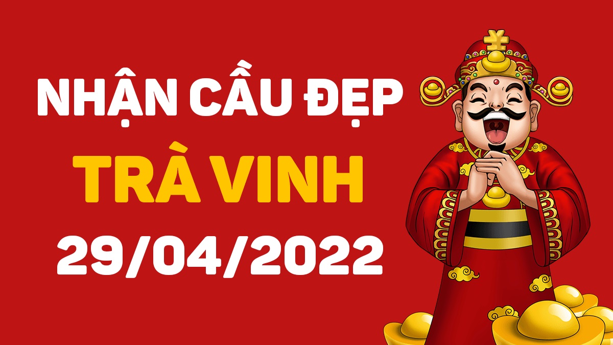 Dự đoán xổ số Trà Vinh 29-4-2022 thứ 6 – Dự đoán XSTV hôm nay