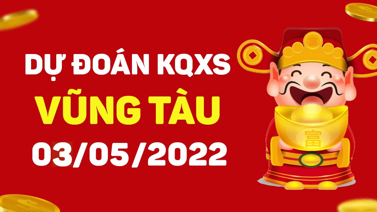 Dự đoán xổ số Vũng Tàu 3-5-2022 thứ 3 – Dự đoán XSVT hôm nay