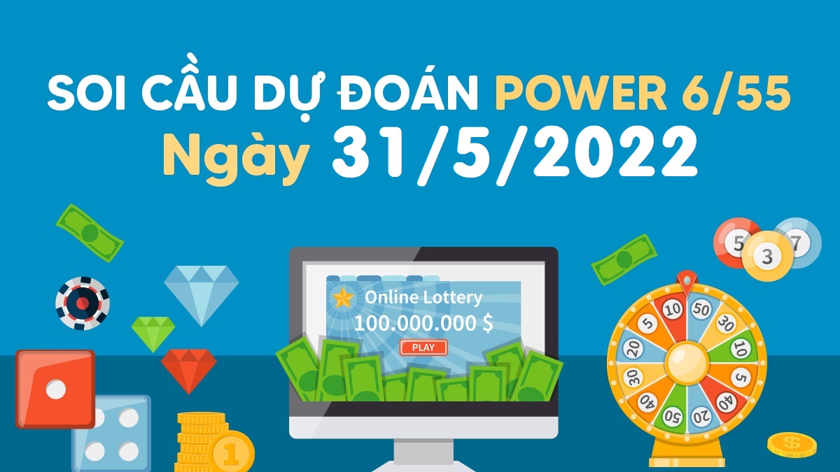 Dự đoán xổ số Power 6/55 31-5-2022 – Soi cầu Vietlott thứ 3