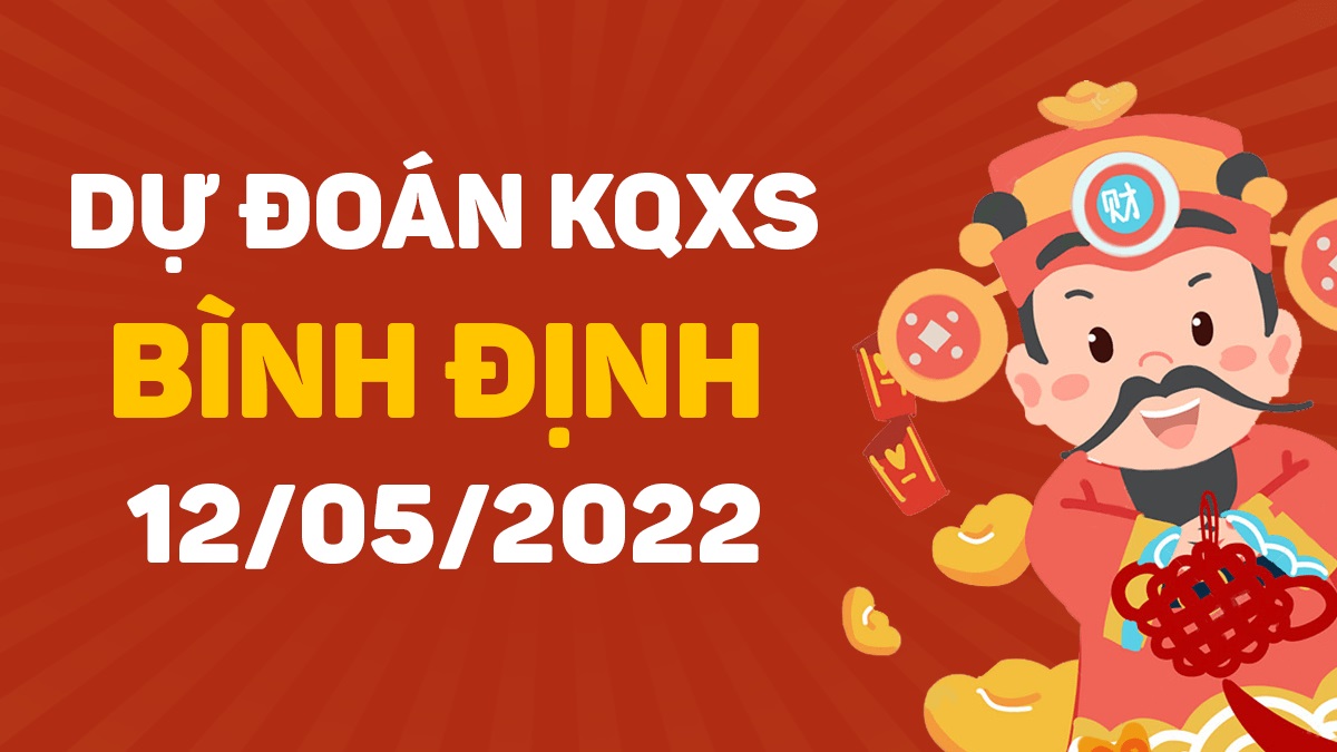 Dự đoán xổ số Bình Định 12-5-2022 thứ 5 – Dự đoán XSDBi hôm nay