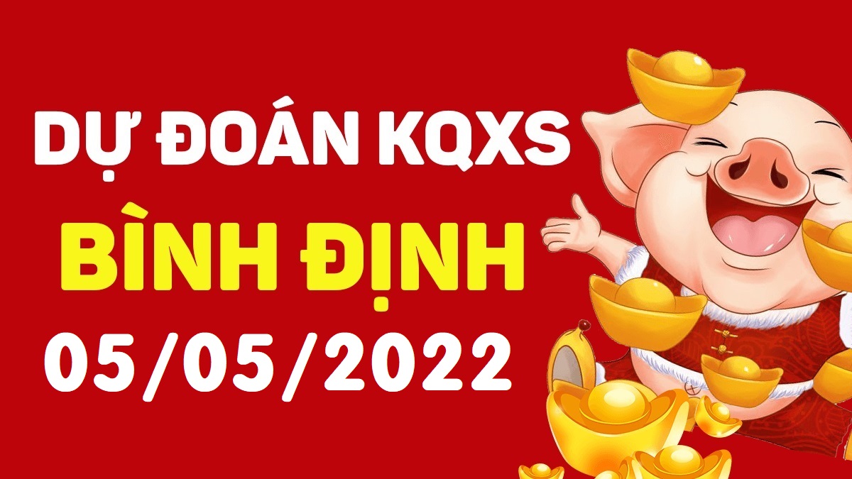 Dự đoán xổ số Bình Định 5-5-2022 thứ 5 – Dự đoán XSDBi hôm nay