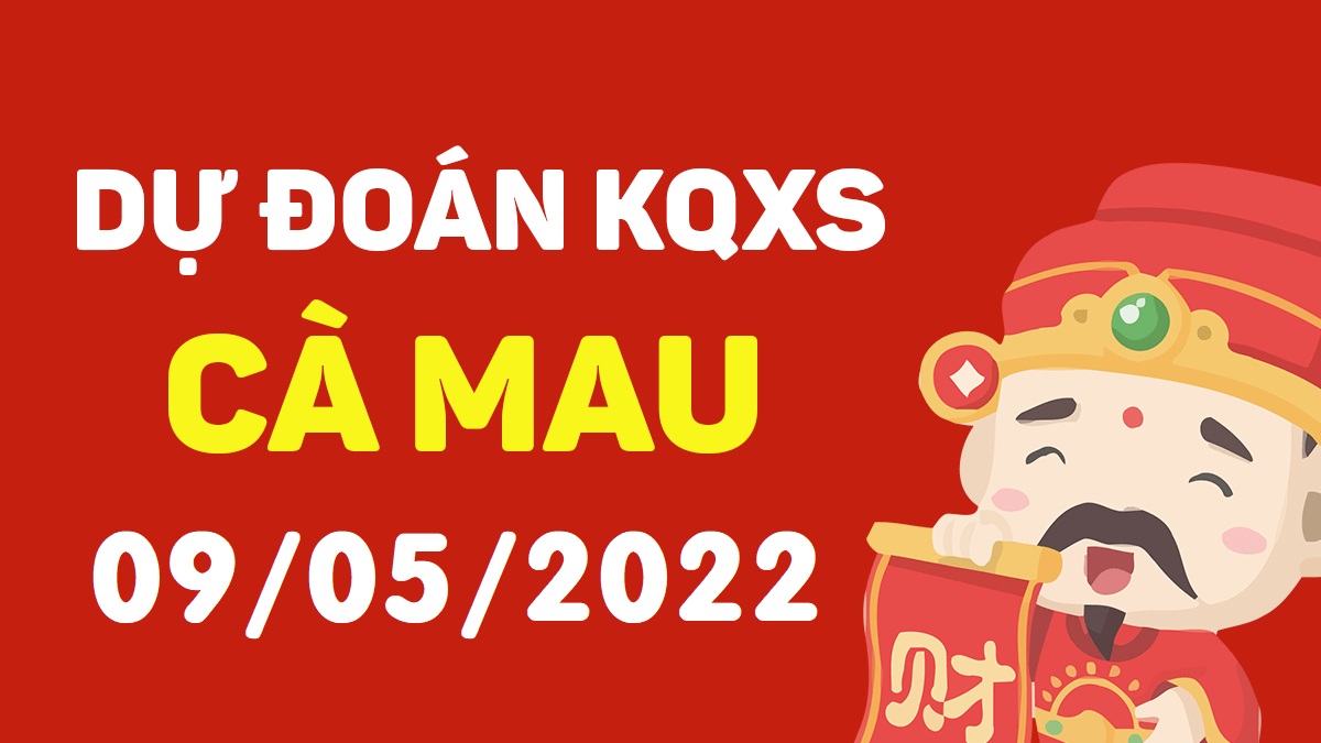 Dự đoán xổ số Cà Mau 9-5-2022 thứ 2 – Dự đoán XSCM hôm nay