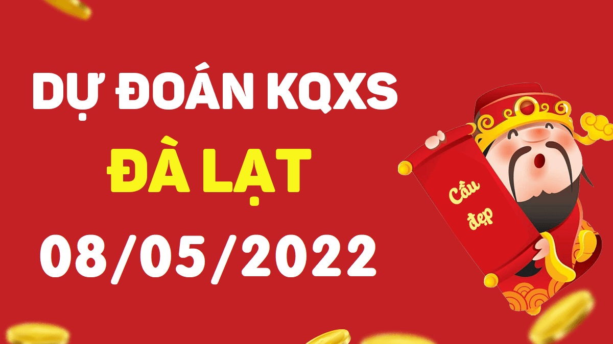 Dự đoán xổ số Đà Lạt 8-5-2022 chủ nhật – Dự đoán XSDL hôm nay