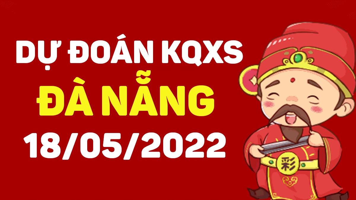 Dự đoán xổ số Đà Nẵng 18-5-2022 thứ 4 – Dự đoán XSDNa hôm nay