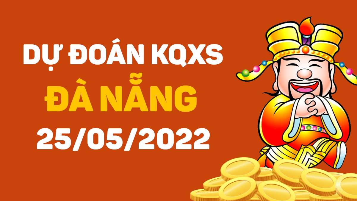 Dự đoán xổ số Đà Nẵng 25-5-2022 thứ 4 – Dự đoán XSDNa hôm nay