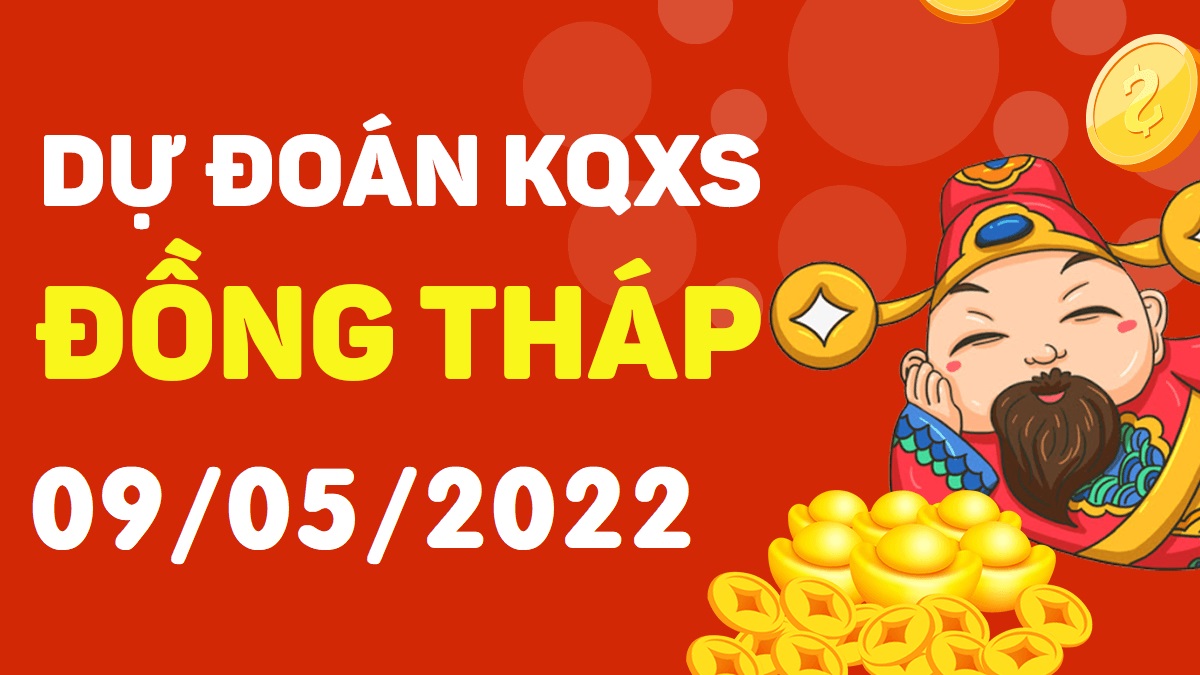 Dự đoán xổ số Đồng Tháp 9-5-2022 thứ 2 – Dự đoán XSDT hôm nay