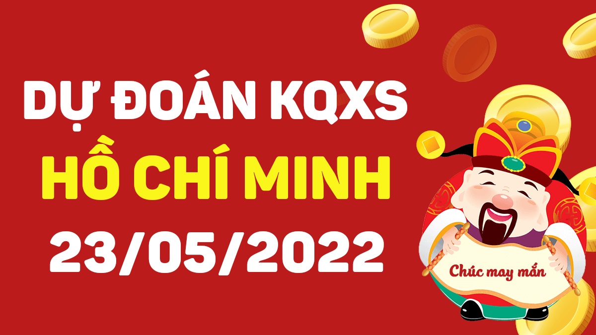 Dự đoán xổ số Hồ Chí Minh 23-5-2022 thứ 2 – Dự đoán XSHCM hôm nay