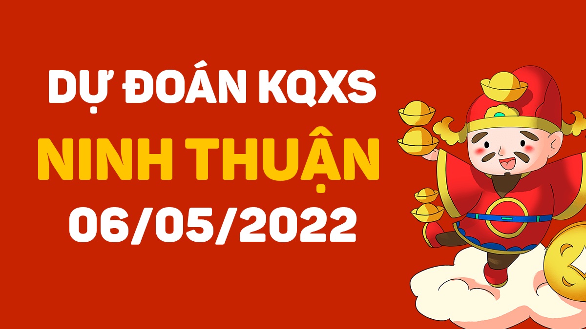 Dự đoán xổ số Ninh Thuận 6-5-2022 thứ 6 – Dự đoán XSNT hôm nay