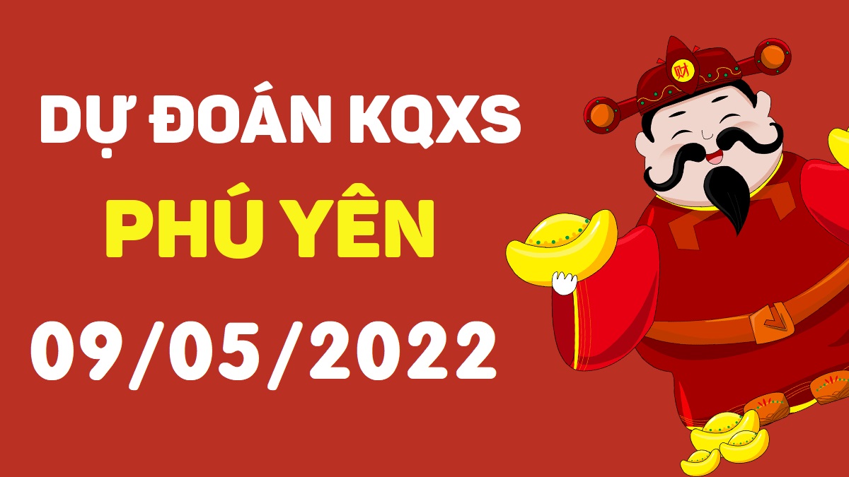 Dự đoán xổ số Phú Yên 9-5-2022 thứ 2 – Dự đoán XSPY hôm nay