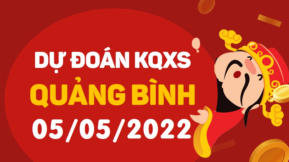 Dự đoán xổ số Quảng Bình 5-5-2022 thứ 5 – Dự đoán XSQB hôm nay