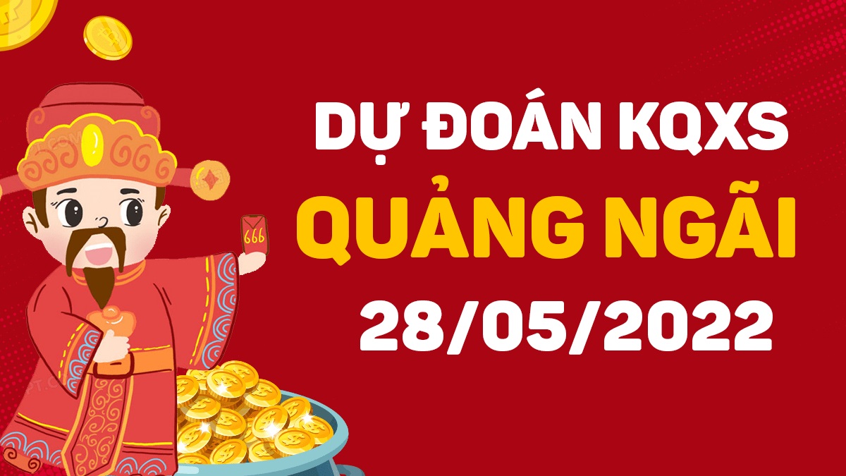 Dự đoán xổ số Quảng Ngãi 28-5-2022 thứ 7 – Dự đoán XSQNg hôm nay