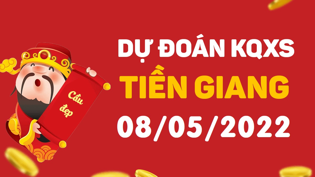 Dự đoán xổ số Tiền Giang 8-5-2022 chủ nhật – Dự đoán XSTG hôm nay