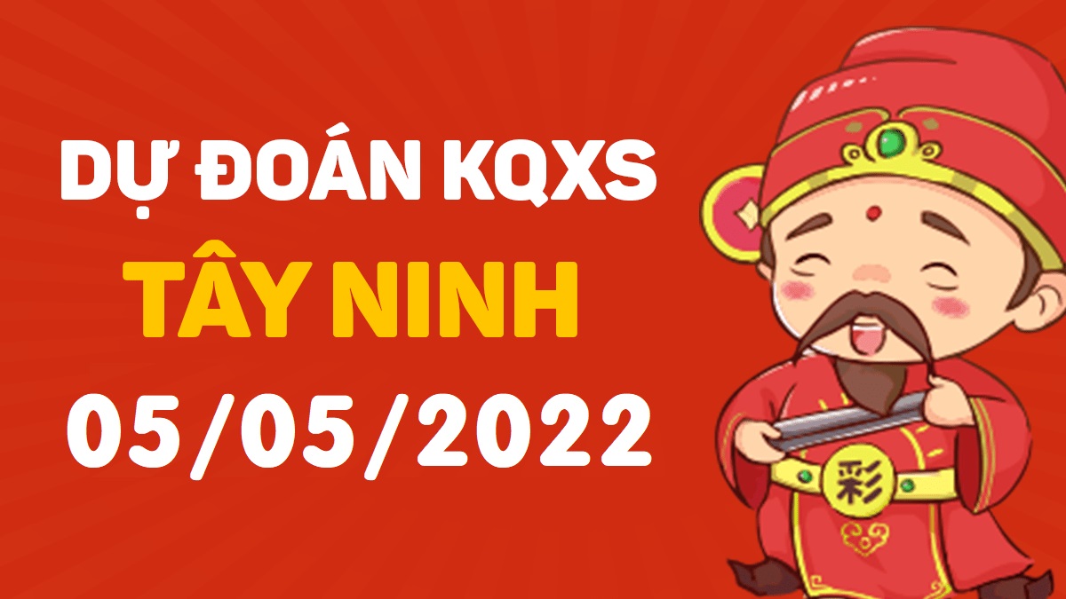 Dự đoán xổ số Tây Ninh 5-5-2022 thứ 5 – Dự đoán XSTN hôm nay