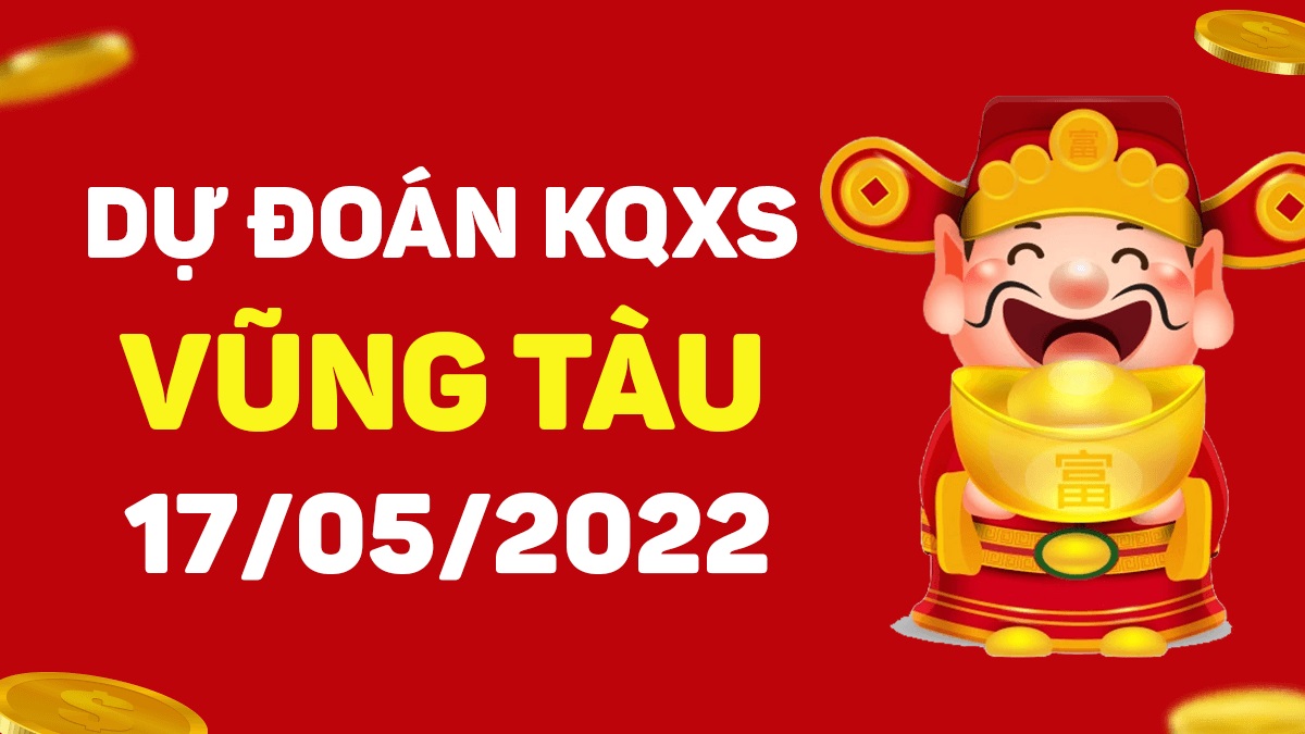 Dự đoán xổ số Vũng Tàu 17-5-2022 thứ 3 – Dự đoán XSVT hôm nay