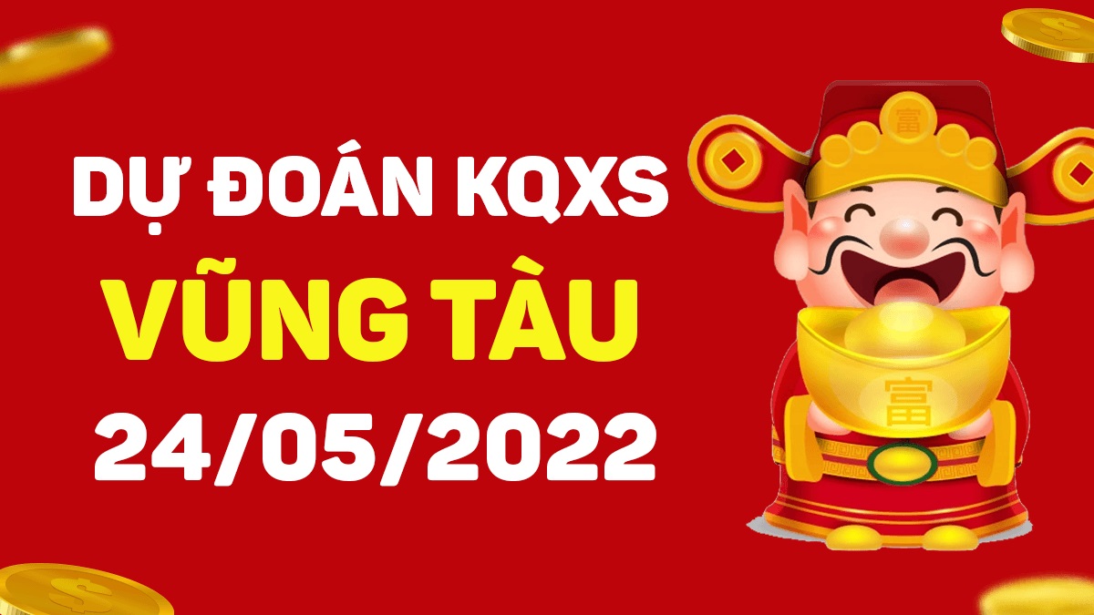 Dự đoán xổ số Vũng Tàu 24-5-2022 thứ 3 – Dự đoán XSVT hôm nay