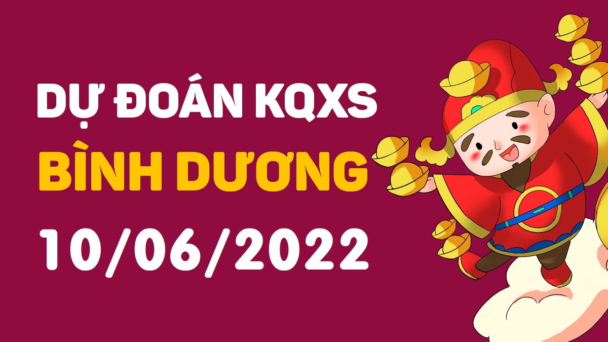 Dự đoán xổ số Bình Dương 10-6-2022 thứ 6 – Dự đoán XSBD hôm nay